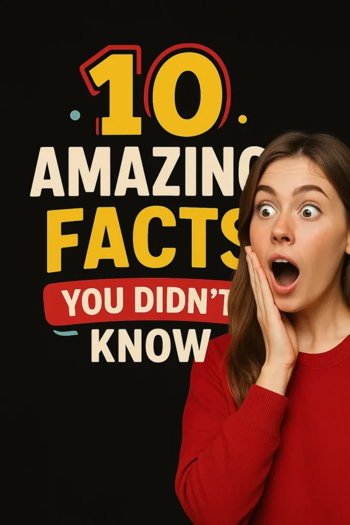 About 10 Amazing Facts you didnt know